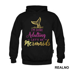 I'm Done Adulting Let's Be Mermaids 2 - Sirene - Mermaid - Majica
