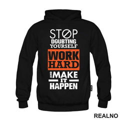 Stop Doubting Yourself. Work Hard and Make It Happen - Motivation - Quotes - Majica