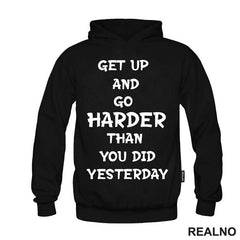 Get Up And Go Harder Than You Did Yesterday - Motivation - Quotes - Majica