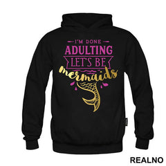 I'm Done Adulting Let's Be Mermaids 3 - Sirene - Mermaid - Majica