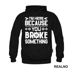 I'm Here Because You Broke Something - Screwdriver And Wrench - Radionica - Majstor - Majica