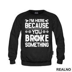 I'm Here Because You Broke Something - Screwdriver And Wrench - Radionica - Majstor - Majica