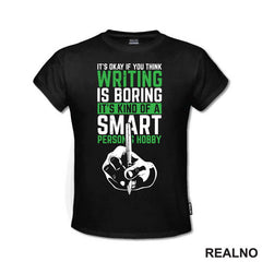 It's Okay If You Think Writing Is Boring. It's Kind Of A Smart Person Hobby - Green - Books - Čitanje - Majica