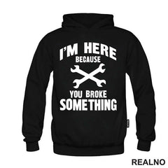 I'm Here Because You Broke Something - Wrench - Radionica - Majstor - Majica