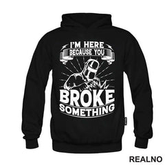 I'm Here Because You Broke Something - Welder - Radionica - Majstor - Majica