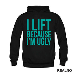 I Lift Because I'm Ugly - Trening - Majica
