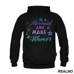 Be A Mermaid And Make Waves - Sirene - Mermaid - Majica