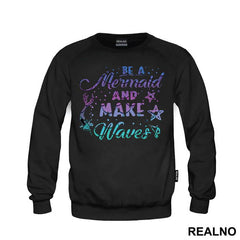 Be A Mermaid And Make Waves - Sirene - Mermaid - Majica
