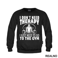 I Don't Need Therapy. I Just Need To Go To The Gym - Trening - Majica