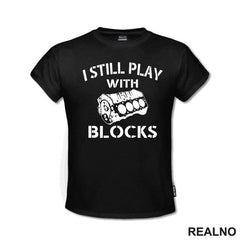 I Still Play With Blocks - Motor - Radionica - Majstor - Majica