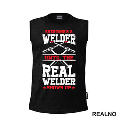 Everyone's A Welder Until The Real Welder Shows Up - Radionica - Majstor - Majica