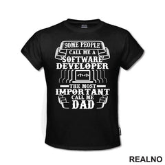 Some Pepople Call Me A Software Developer. The Most Important Call Me Dad - Geek - Majica