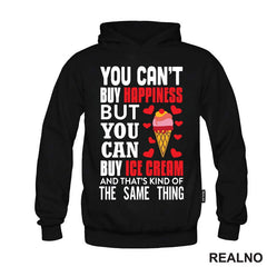 You Can't Buy Happiness, But You Can Buy Ice Cream And That's Kind Of The Same Thing - Hrana - Food - Majica