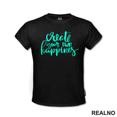 Create Your Own Happines - Green - Motivation - Quotes - Majica
