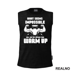 What Seems Imposible Today Will One Day Become Your Warm Up - Flex - Trening - Majica