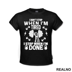 I Don't Stop When I'm Tired. I Stop When I'm Done - Trening - Majica