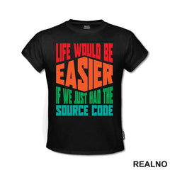 Life Would Be Easier If We Just Had The Source Code - Geek - Majica