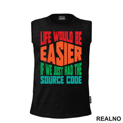 Life Would Be Easier If We Just Had The Source Code - Geek - Majica