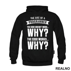 The Life Of A Programmer. The Code Doesn't Work... WHY? The Code Works....WHY? - Geek - Majica