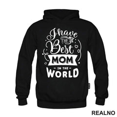 I Have The Best Mom In The World - Mama i Tata - Ljubav - Majica