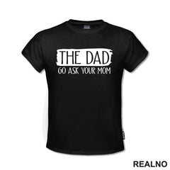 The Dad - Go Ask Your Mom - Humor - Mama i Tata - Ljubav - Majica