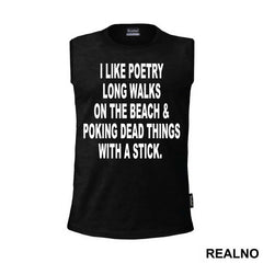 I Like Poetry, Long Walks On The Beach And Poking Dead Things With A Stick - Humor - Majica