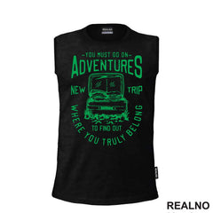 You Must Go On Adventures. To Find Out Where You Truly Belong - Green - Planinarenje - Kampovanje - Priroda - Nature