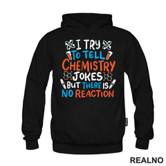 I Try To Tell Chemistry Jokes But There Is No Reaction - White, Blue and Orange - Humor - Geek