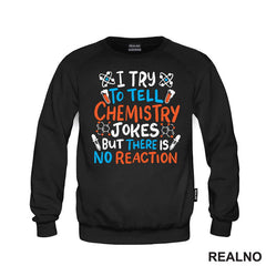 I Try To Tell Chemistry Jokes But There Is No Reaction - White, Blue and Orange - Humor - Geek
