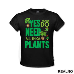 Yes I Really Do Need All These Plants - Green - Bašta i Cveće