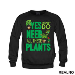 Yes I Really Do Need All These Plants - Green - Bašta i Cveće