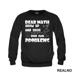 Dear Math Grow Up And Solve Your Own Problems - Humor - Geek