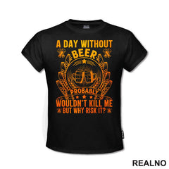 A Day Without Beer Probably Wouldn't Kill Me. But Why Risk It? Orange and Yellow - Humor