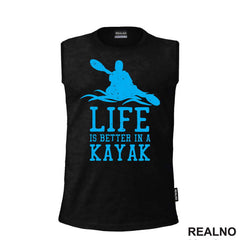 Life Is Better In A Kayak - Blue - Kampovanje - Priroda - Nature