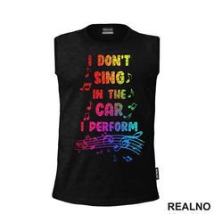 I Don't Sing In The Car I Perform - Colors - Humor