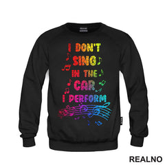 I Don't Sing In The Car I Perform - Colors - Humor