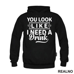 You Look Like I Need A Drink - Humor