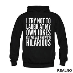 I Try Not To Laugh At My Own Jokes, But We All Know I'm Hilarious - Humor