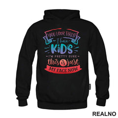 You Look Tired. I Have Kids, I'm Pretty Sure This Is Just My Face Now - Colors - Humor - Mama i Tata - Ljubav
