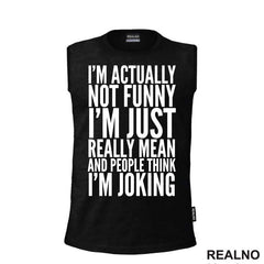 I'm Actually Not Funny I'm Just Really Mean And People Think I'm Joking - Humor