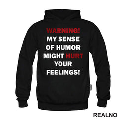 Warning! My Sence Of Humor Might Hurt Your Feelings! - Sign - Humor