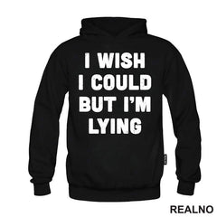I Wish I Could But I'm Lying - Humor