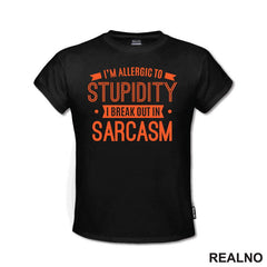 I'm Allergic To Stupidity, I Break Out In Sarcasm - Orange - Humor