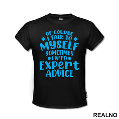 Of Course I Talk To Myself Sometimes I Need Expert Advice - Blue - Humor