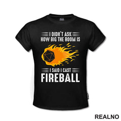 I Didn't Ask How Big The Room Is I Said I Cast Fireball - D&D - Dungeons And Dragons