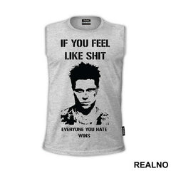 If You Feel Like Shit Everyone You Hate Wins - Fight Club