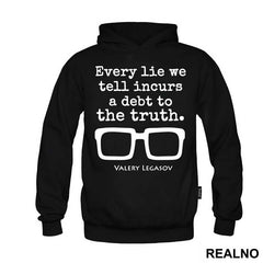 Every Lie We Tell Incurs A Debt To The Truth - Valery Legasov - Chernobyl