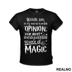 Words Are In My Not So Humble Opinion Out Most Inexhaustible Source of Magic - Harry Potter