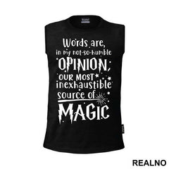 Words Are In My Not So Humble Opinion Out Most Inexhaustible Source of Magic - Harry Potter
