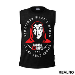 Sometimes What's Wrong Is The Only Choice - La Casa de Papel - Money Heist - Majica